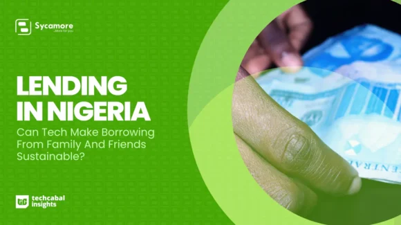 Lending in Nigeria: Can Tech Make Borrowing from Friends and Family Sustainable?