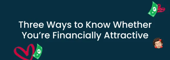 Three Ways to Know Whether You’re Financially Attractive